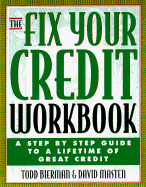 The Fix Your Credit Workbook: A Step-By-Step Guide to a Lifetime of Great Credit
