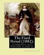 The Fixed Period (1882). by: Anthony Trollope. (Complete Set Volume 1, and 2): The Fixed Period (1882) Is a Satirical Dystopian Novel. ( in Two Volumen's)