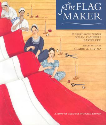 The Flag Maker: A Story of the Star-Spangled Banner - Bartoletti, Susan Campbell