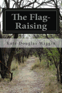 The Flag-Raising - Wiggin, Kate Douglas