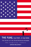 The Flag, the Poet & the Song: The Story of the Star-Spangled Banner