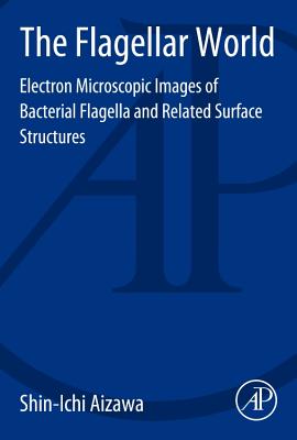 The Flagellar World: Electron Microscopic Images of Bacterial Flagella and Related Surface Structures - Aizawa, Shin-Ichi