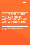 The Flags of the World: Their History, Blazonry and Associations