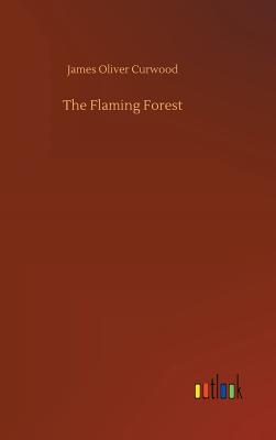 The Flaming Forest - Curwood, James Oliver