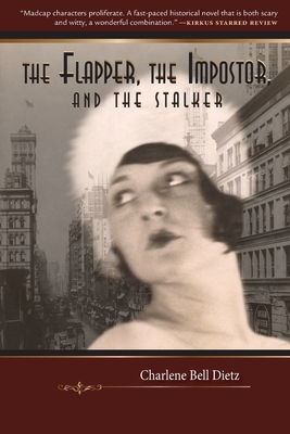 The Flapper, the Impostor, and the Stalker - Dietz, Charlene Bell