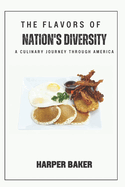 The Flavors of Nation's Diversity: A Culinary Journey through America