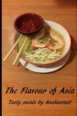 The Flavour of Asia: A selection of tasty meals from Asia - Pugh, Michael (Editor), and Pugh, Ansharizat