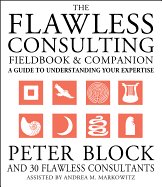 The Flawless Consulting Fieldbook & Companion: A Guide to Understanding Your Expertise