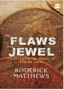 The Flaws in the Jewel: Challenging the Myths of British India