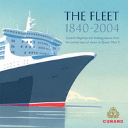 The Fleet 1840-2004: Cunard's Flagships and Floating Palaces from the Earliest Days of Steam to "Queen Mary 2"