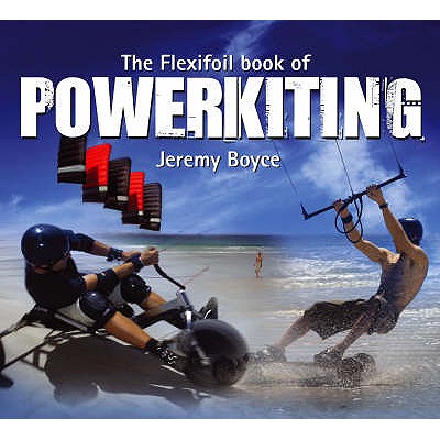 The Flexifoil Book of Power Kiting - Boyce, Jeremy