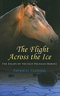 The Flight Across the Ice: The Escape of the East Prussian Horses