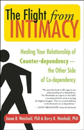The Flight from Intimacy: Healing Your Relationship of Counter-Dependence a the Other Side of Co-Dependency