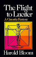 The Flight to Lucifer: A Gnostic Fantasy - Bloom, Harold