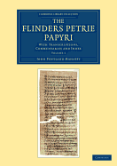 The Flinders Petrie Papyri: With Transcriptions, Commentaries and Index