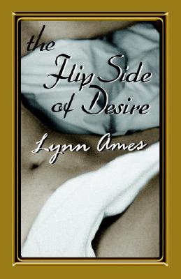 The Flip Side of Desire - Ames, Lynn