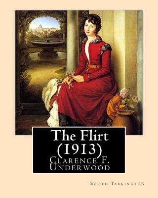 The Flirt (1913). By: Booth Tarkington, illustrated By: Clarence F. Underwood (1871-1929), American illustrator.: Booth Tarkington (1869-1946) was an American novelist and dramatist best known for his Pulitzer Prize-winning novels "The Magnificent... - Underwood, Clarence F, and Tarkington, Booth