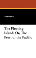 The Floating Island: Or, The Pearl of the Pacific