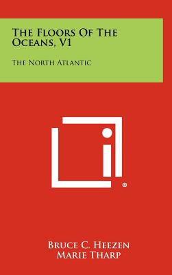 The Floors Of The Oceans, V1: The North Atlantic - Heezen, Bruce C, and Tharp, Marie, and Ewing, William Maurice