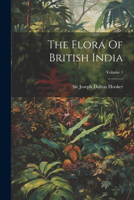 The Flora Of British India; Volume 1 - Sir Joseph Dalton Hooker (Creator)