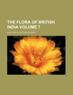 The Flora of British India; Volume 7