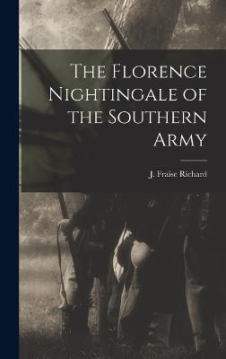 The Florence Nightingale of the Southern Army - Richard, J Fraise