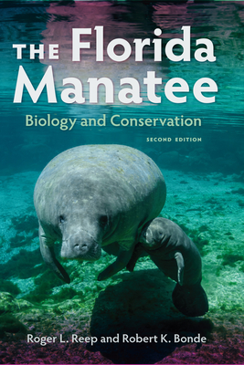 The Florida Manatee: Biology and Conservation - Reep, Roger L, and Robert K