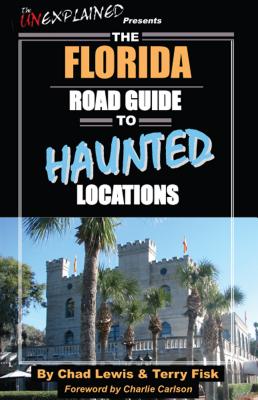 The Florida Road Guide to Haunted Locations - Lewis, Chad, and Fisk, Terry, and Carlson, Charlie (Foreword by)