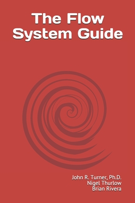 The Flow System Guide - Thurlow, Nigel, and Rivera, Brian, and Turner, John R