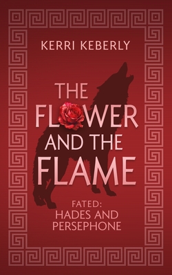 The Flower and the Flame: A Hades and Persephone Retelling - Keberly, Kerri