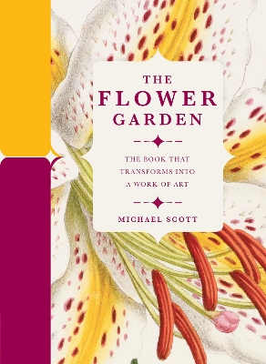 The Flower Garden: The Book that Transforms into a Work of Art - Scott, Michael, and Paperscapes