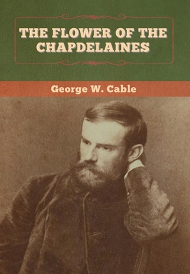 The Flower of the Chapdelaines - Cable, George W