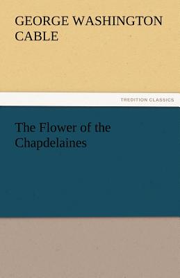 The Flower of the Chapdelaines - Cable, George Washington