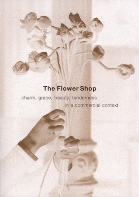 The Flower Shop: Charm, Grace, Beauty & Tenderness in a Commercial Context - Koren, Leonard