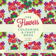 The Flowers Colouring & Craft Book: Craft projects to colour, make and gift