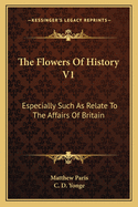 The Flowers Of History V1: Especially Such As Relate To The Affairs Of Britain
