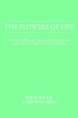 The Flowers of Life - de Coppens, Peter Roche, Ph.D.