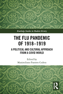 The Flu Pandemic of 1918-1919: A Political and Cultural Approach from a COVID World