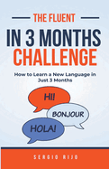 The Fluent in 3 Months Challenge: How to Learn a New Language in Just 3 Months