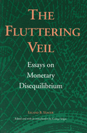 The Fluttering Veil: Essays on Monetary Disequilibrium
