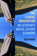 The Fluvial Imagination: On Lesotho's Water-Export Economy Volume 12