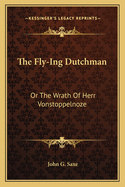 The Fly-Ing Dutchman: Or the Wrath of Herr Vonstoppelnoze