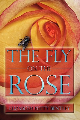 The Fly on the Rose - Bentley, Elizabeth Petty