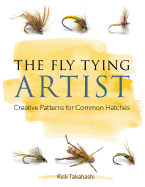The Fly Tying Artist: Creative Patterns for Common Hatches