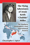The Flying Adventures of Jessie Keith "Chubbie" Miller: The Southern Hemisphere's First International Aviatrix