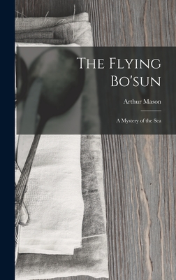The Flying Bo'sun: A Mystery of the Sea - Mason, Arthur