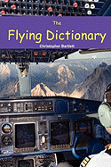 The Flying Dictionary: A Fascinating and Unparalleled Primer (Air Crashes and Miracle Landings)