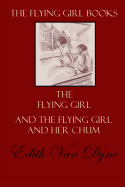 The Flying Girl Books: The Flying Girl and The Flying Girl and Her Chum