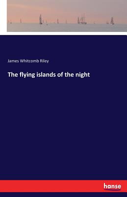 The flying islands of the night - Riley, James Whitcomb