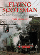 The Flying Scotsman: The World's Most Travelled Steam Locomotive - Nicholson, Peter